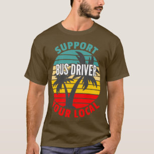Camiseta Bus Driver Gift Support Your Local Bus Driver