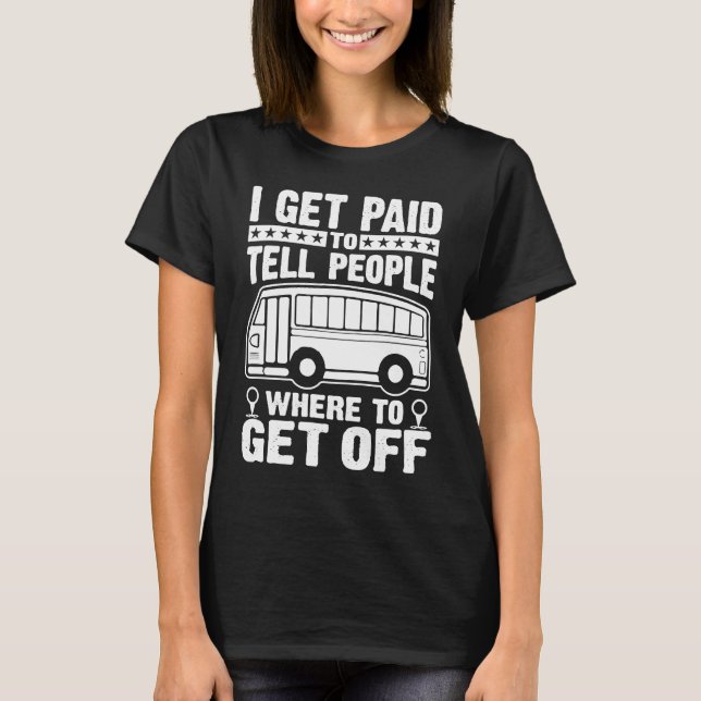 Camiseta Bus Driver  I Get Paid To Tell People Where To Get (Frente)