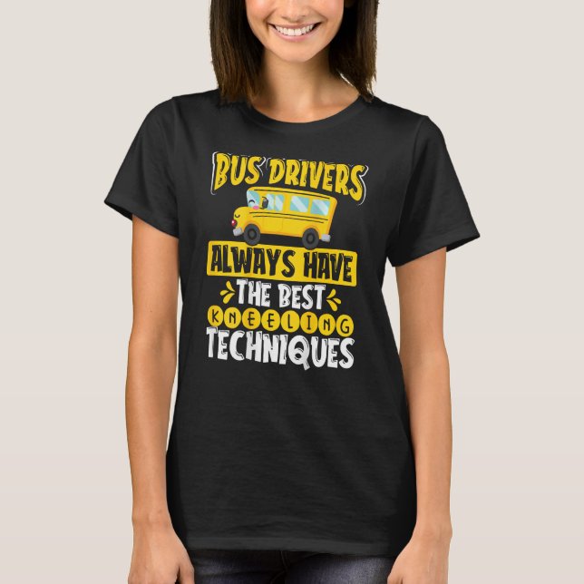 Camiseta Bus Drivers Always Have The Best Kneeling Techniqu (Frente)