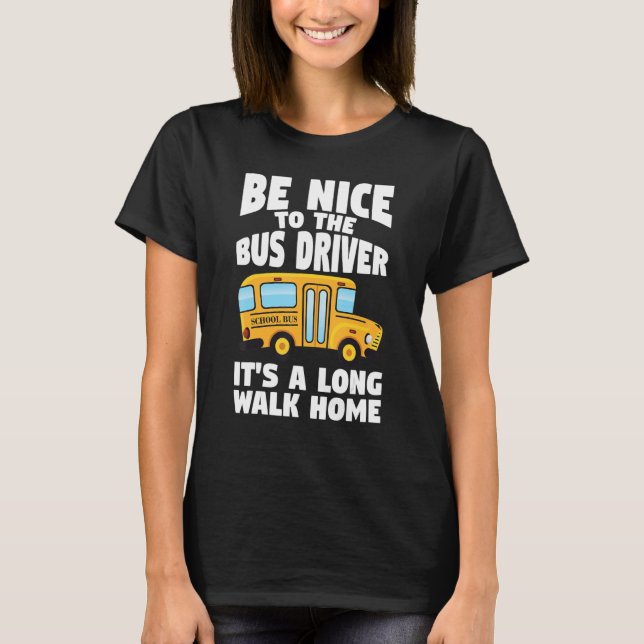 Camiseta Bus Driving Be Nice To The School Bus Driver (Frente)