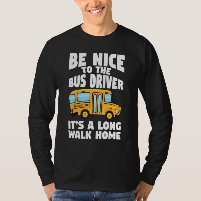 Camiseta Bus Driving Be Nice To The School Bus Driver (Frente)
