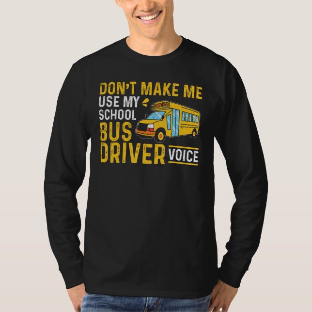 Camiseta Bus Driving Don't Make Me Use My School Bus Driver (Frente)