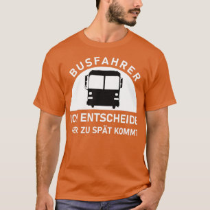 Camiseta busfahrer ich entscheide wer zu spt kommt Bus Gift