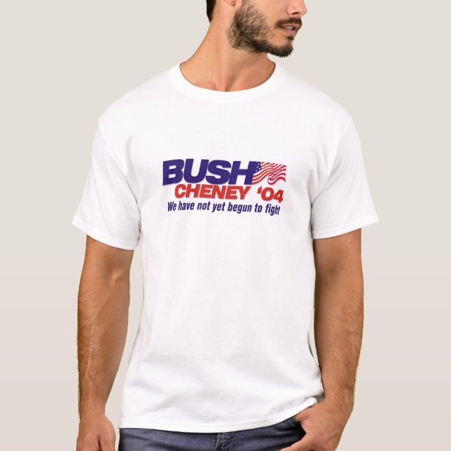 Camiseta Bush/Cheney '04: Nós não começamos ainda a lutar (Frente)