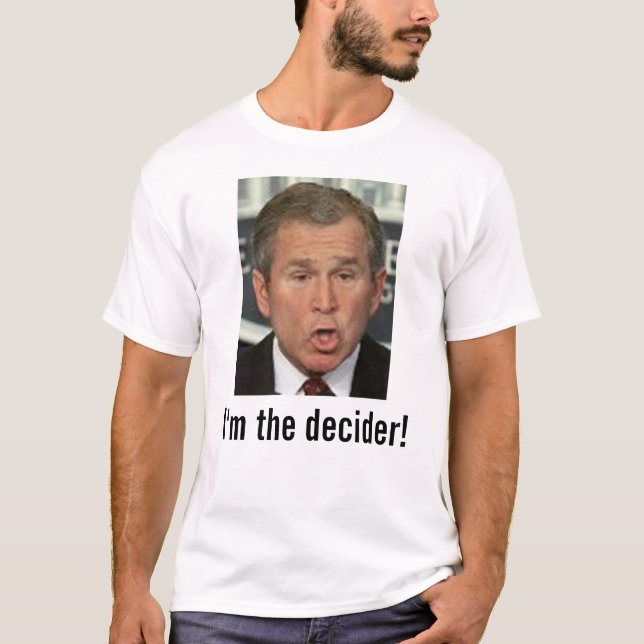 Camiseta Bush: Eu sou o decider! com imagem (Frente)