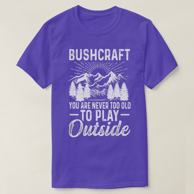 Camiseta Bushcraft, Você Nunca É Muito Velho Para Jogar For (Frente do Design)