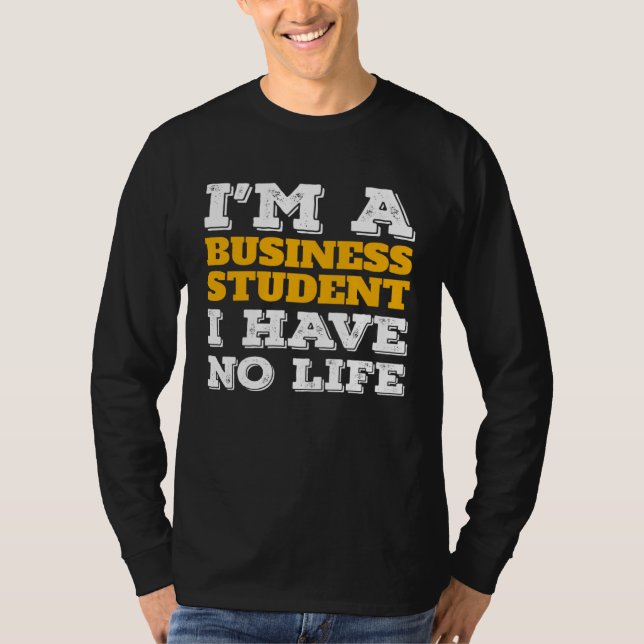 Camiseta Business Student I m a Business Student I ve No Li (Frente)