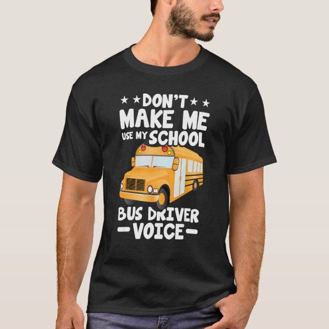 Camiseta Busman   Don't Make Me Use My School Bus Driver Vo (Frente)