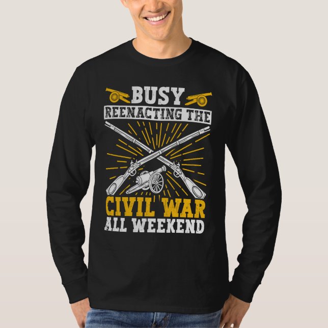 Camiseta Busy Civil War Reenactment Weekend Civil War Reena (Frente)