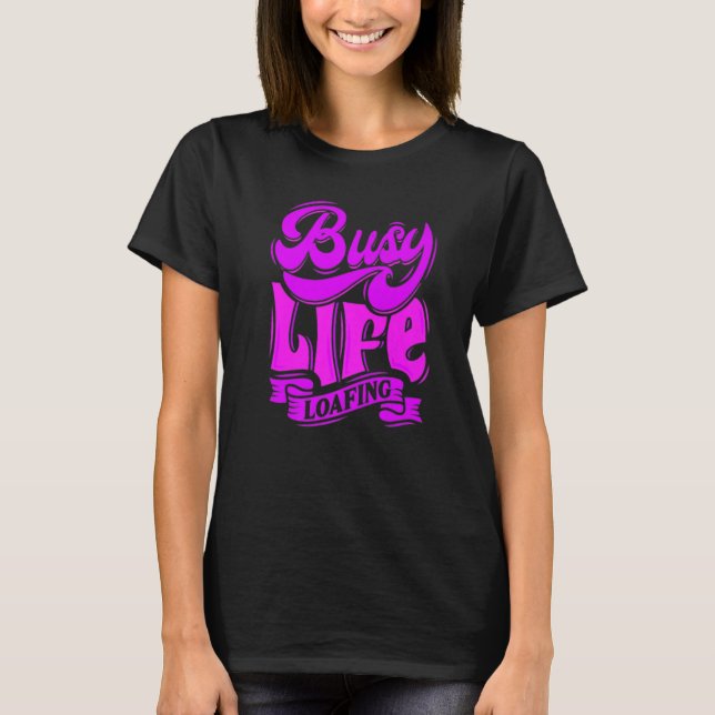 Camiseta BUSY LIFE LOAFING, Hilarious Slogans & Quotes, Fun (Frente)