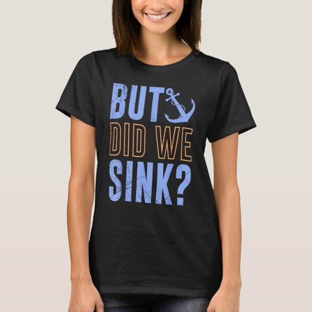 Camiseta But Did We Sink Nautical with Boats Ships Anchors (Frente)
