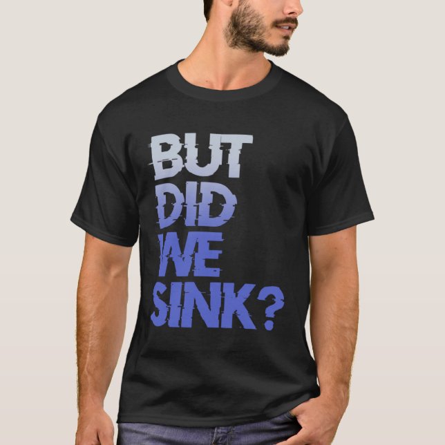 Camiseta But did we sink sailing nautical Ship Cruise Ocean (Frente)