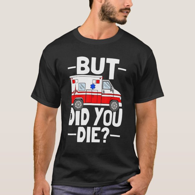 Camiseta But Did You Die Funny Paramedic Medic Emergency EM (Frente)