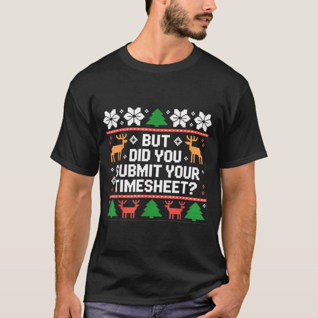 Camiseta But Did You Submit Your Timesheet Funny Ugly Chris (Frente)