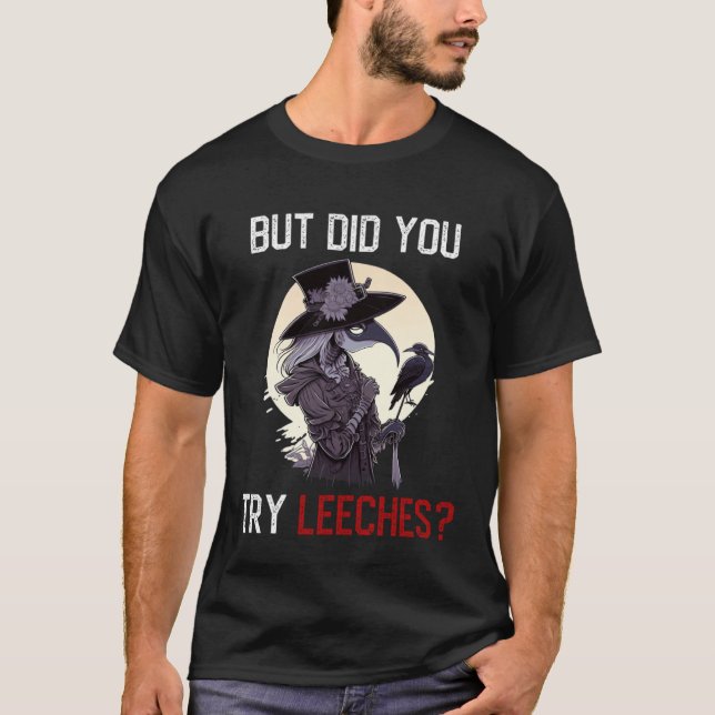 Camiseta But Did You Try Leeches  Female Plague Doctor Horr (Frente)