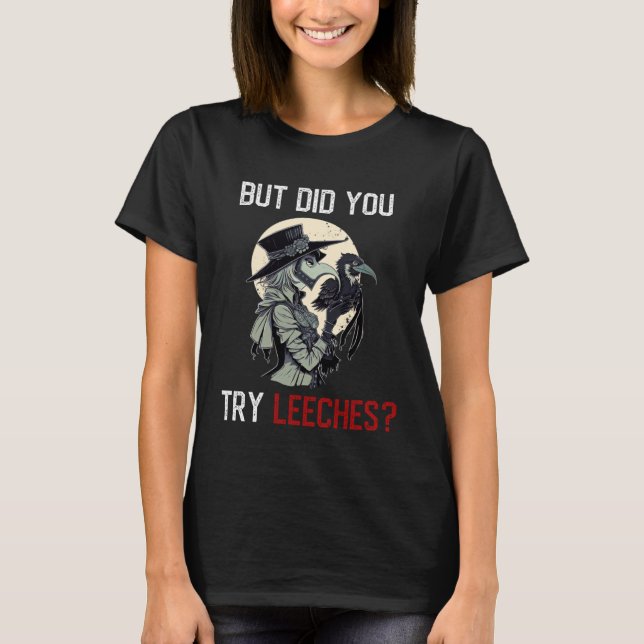 Camiseta But Did You Try Leeches  Female Plague Doctor Medi (Frente)