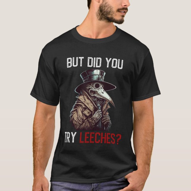 Camiseta But Did You Try Leeches  Plague Doctor (Frente)