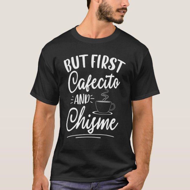 Camiseta But First Cafecito and Chisme - Funny Latino Sayin (Frente)