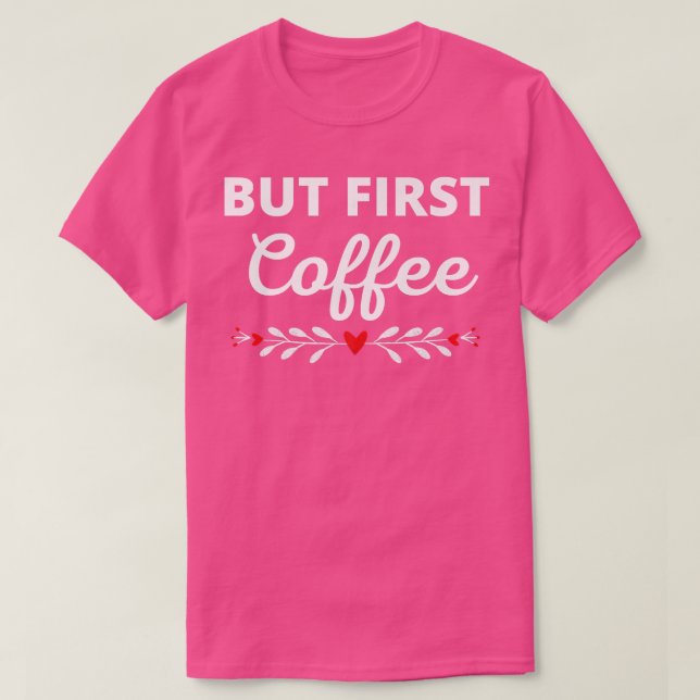 Camiseta But First Coffee Caffeine Beverage Quote for Coffe (Frente do Design)