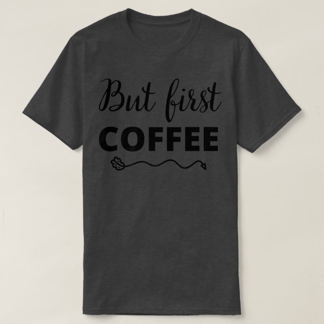 Camiseta But First Coffee Caffeine Beverage Quote for Coffe (Frente do Design)