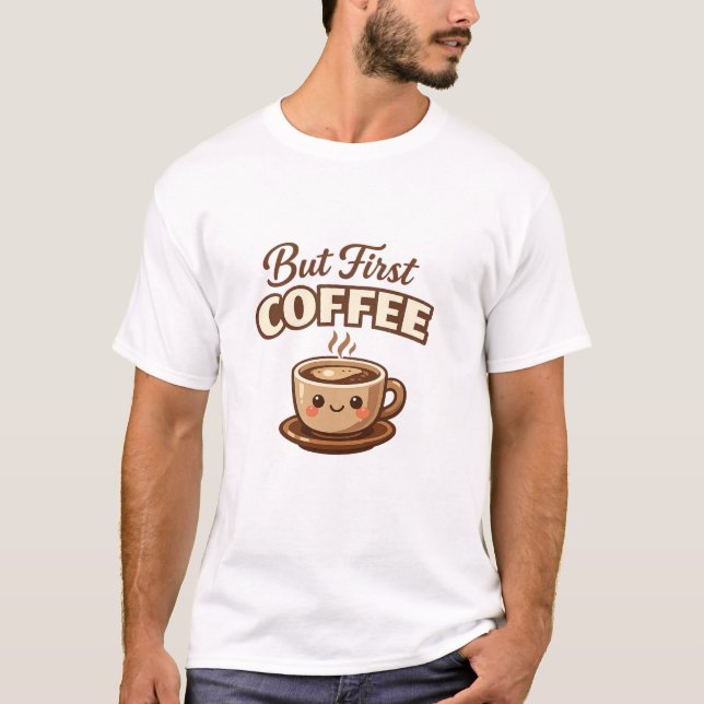 Camiseta But First Coffee Funny Coffee Lover T-Shirt | Cute (Frente)