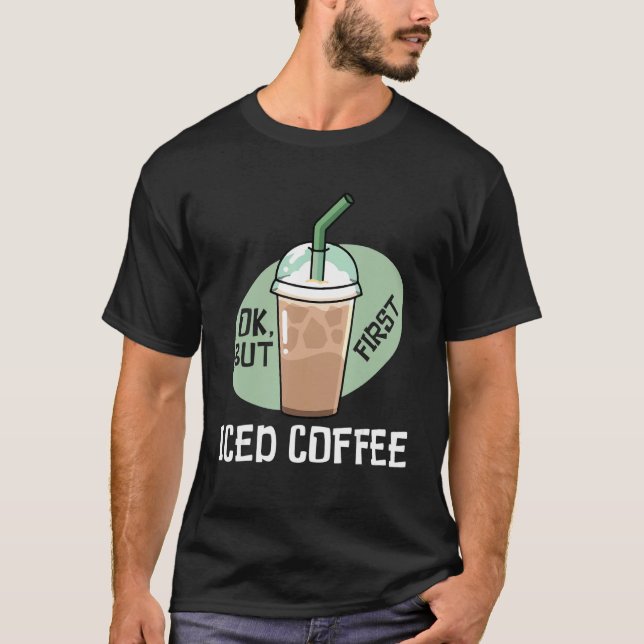 Camiseta But First Iced Coffee Drinker Caffeine (Frente)