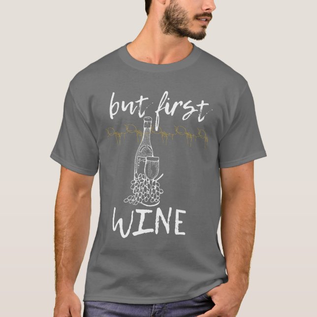 Camiseta But first wine for who love wine love to drink gir (Frente)