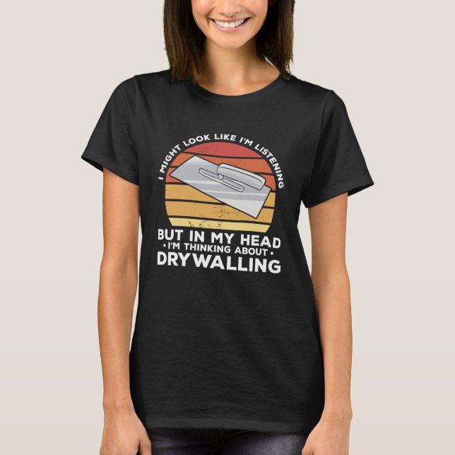Camiseta But In My Head I m Thinking About Drywalling Drywa (Frente)
