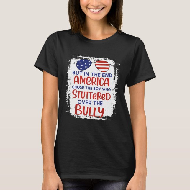 Camiseta But In The End America Chose Boy Who Stuttered Ove (Frente)