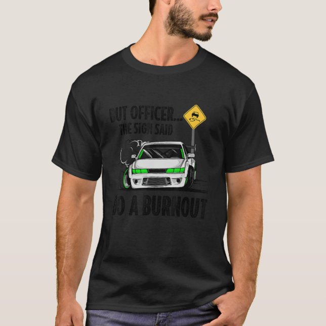 Camiseta But Officer the Sign Said Do a Burnout (Frente)