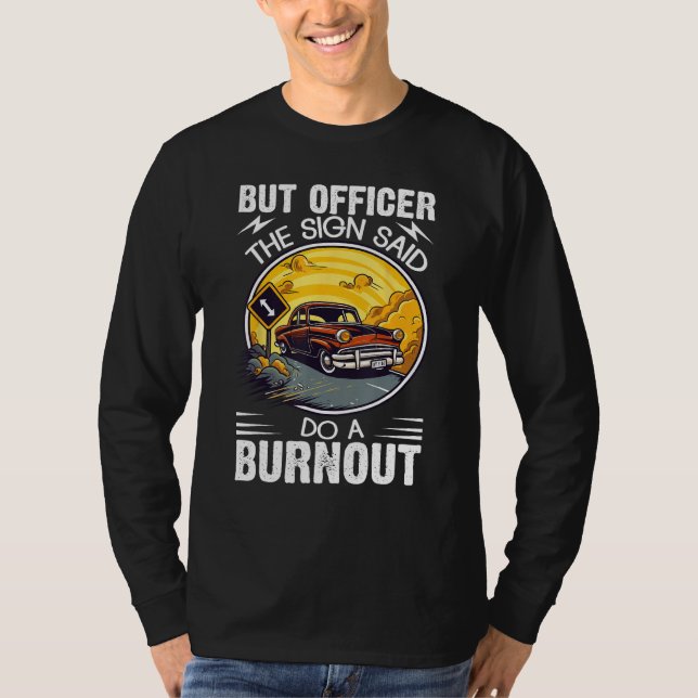 Camiseta But Officer the Sign Said Do a Burnout (Frente)