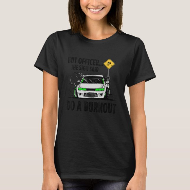 Camiseta But Officer the Sign Said Do a Burnout (Frente)
