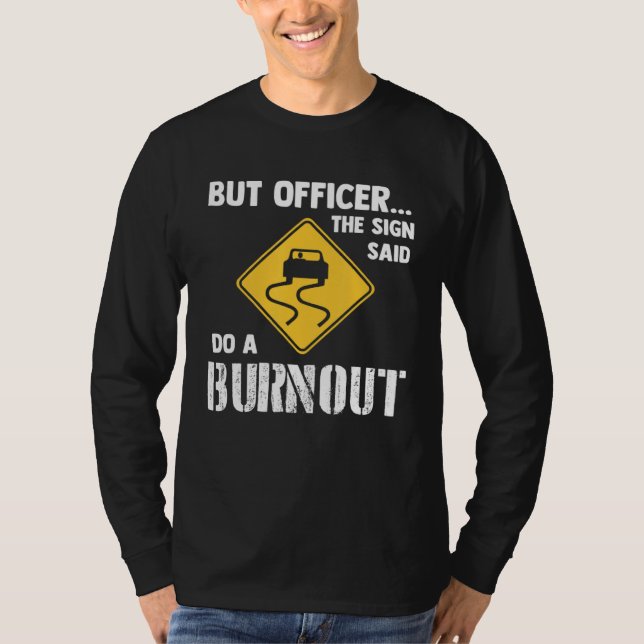 Camiseta But Officer the Sign Said Do a Burnout   Car (Frente)