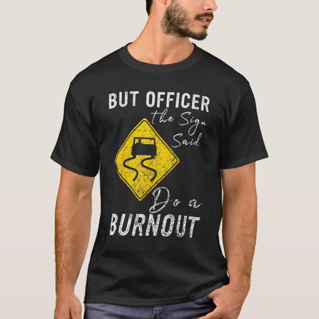 Camiseta But Officer the Sign Said Do a Burnout  Car 1 (Frente)