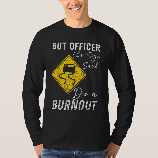Camiseta But Officer the Sign Said Do a Burnout  Car 1 (Frente)