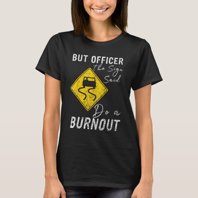 Camiseta But Officer the Sign Said Do a Burnout  Car 1 (Frente)