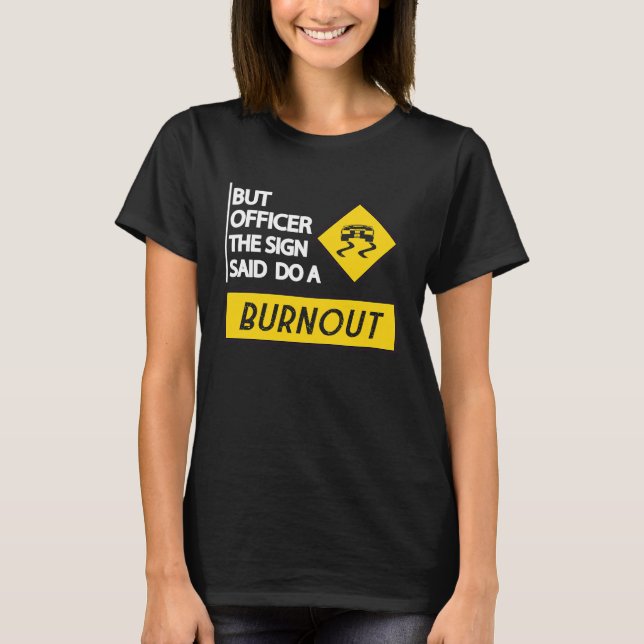 Camiseta But Officer The Sign Said Do A Burnout Cars Men Wo (Frente)