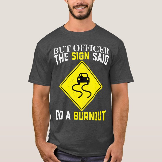 Camiseta But officer the sign said do a burnout for car guy (Frente)