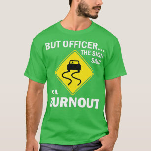 Camiseta But Officer the Sign Said Do a Burnout Funny Car (