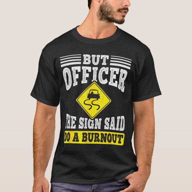 Camiseta But Officer The Sign Said Do A Burnout Funny Car L (Frente)