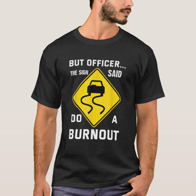 Camiseta But Officer The Sign Said Do a Burnout  Humorous C (Frente)