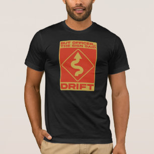 Camiseta But Officer, The Sign Said Drift