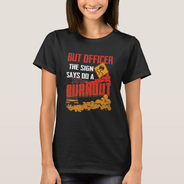 Camiseta But Officer the Sign Says Do a Burnout Funny Car L (Frente)