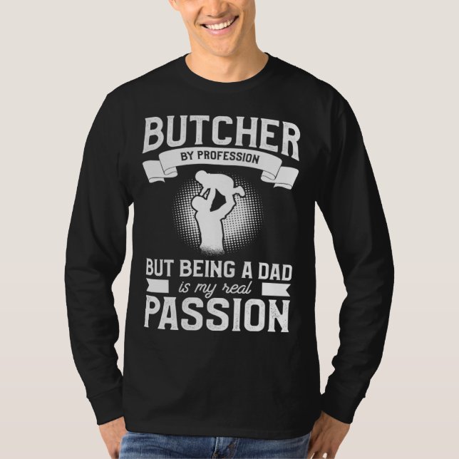 Camiseta Butcher By Profession But Being A Dad Is My Real P (Frente)