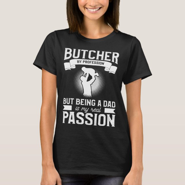 Camiseta Butcher By Profession But Being A Dad Is My Real P (Frente)