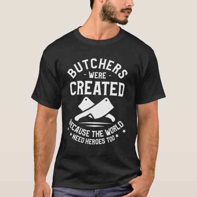 Camiseta Butchers Were Created Because The World Need Heroe (Frente)