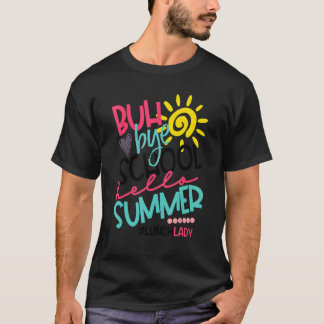 Camiseta Buth Bye School Hello Summer Lunch Lady Off Duty
