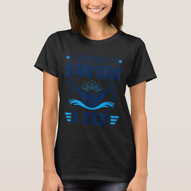 Camiseta Butterfly Stroke Swimmer I Don't Swim I Fly  (Frente)