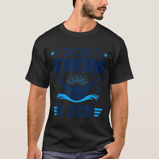 Camiseta Butterfly Stroke Swimmer I Don't Swim I Fly  (Frente)