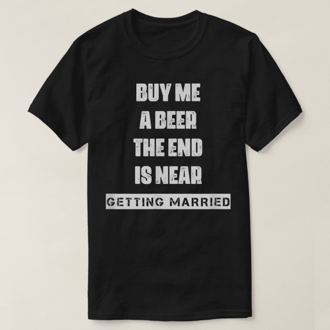 Camiseta Buy A Beer Getting Married Saying Sarcastic  (Frente do Design)